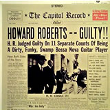 HOWARD ROBERTS / Guilty!!